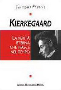 Kierkegaard. La verità eterna che nasce nel tempo