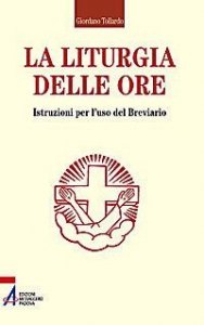 La liturgia delle ore. Istruzioni per l'uso del breviario