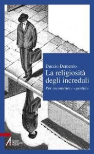 La religiosit&agrave; degli increduli. Per incontrare i &laquo;gentili&raquo;