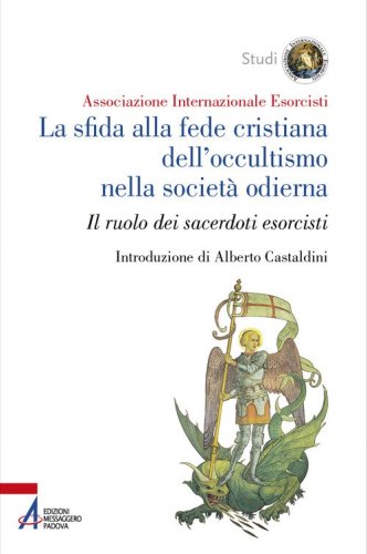 La sfida alla fede cristiana dell'occultismo nella societ&agrave; odierna. Il ruolo dei sacerdoti esorcisti