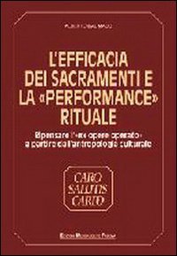 L'efficacia dei sacramenti e la &laquo;Performance&raquo; rituale. Ripensare l'&laquo;Ex opere operato&raquo; a partire dall'antropologia culturale