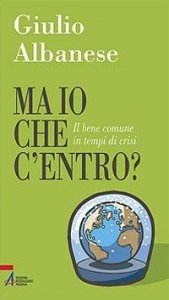 Ma io che c'entro? Il bene comune in tempi di crisi