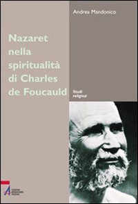 Nazareth nella spiritualit&agrave; di Charles de Foucauld. Un luogo, un'esperienza, un simbolo