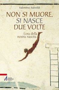 Non si muore, si nasce due volte. L'ora della nostra nascita