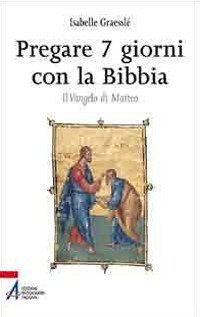 Pregare 7 giorni con la Bibbia. Il Vangelo di Matteo