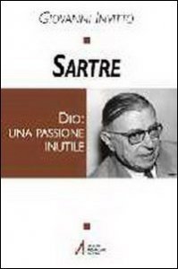 Sartre. Dio: una passione inutile