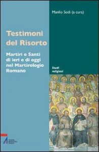 Testimoni del Risorto. Martiri e santi di ieri e di oggi nel martirologio romano