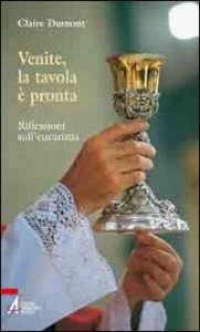 Venite, la tavola &egrave; pronta. Riflessioni sull'eucarestia