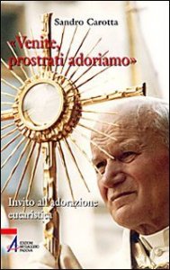 &laquo;Venite, prostrati adormiamo&raquo;. Invito all'adorazione eucaristica