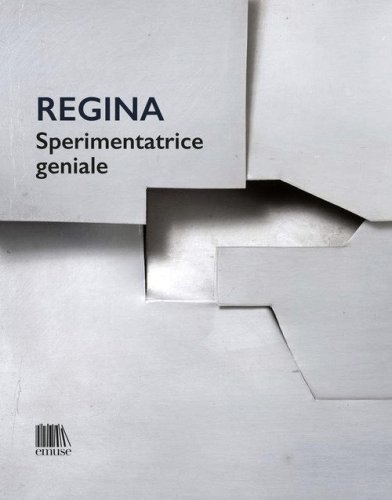 Regina. Sperimentatrice geniale