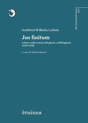 Jus finitum. Lettere sulla scienza del giusto e dell'ingiusto (1670-1678)