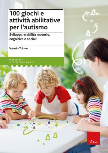 100 giochi e attivit&agrave; abilitative per l'autismo. Sviluppare abilit&agrave; motorie, cognitive e sociali