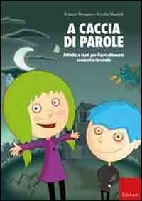 A caccia di parole. Attivit&agrave; e testi per l'arricchimento semantico-lessicale