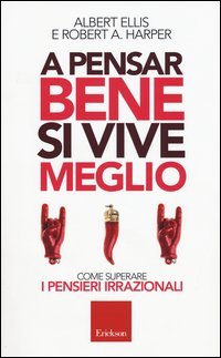 A pensar bene si vive meglio. Come superare i pensieri irrazionali