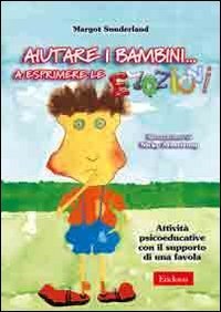 Aiutare i bambini... A esprimere le emozioni. Attivit&agrave; psicoeducative con il supporto di una favola