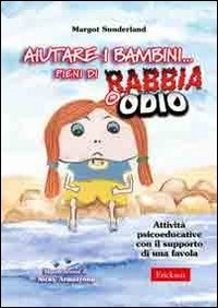 Aiutare i bambini... pieni di rabbia o odio. Attivit&agrave; psicoeducative con il supporto di una favola