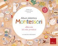 Album didattico Montessori. Attivit&agrave; di vita pratica. La guida per l'insegnante