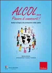 Alcol - .. Piacere di conoscerti! Guida ecologica alla promozione della salute