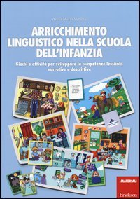 Arricchimento linguistico nella scuola dell'infanzia. Giochi e attivit&agrave; per sviluppare le competenze lessicali, narrative e descrittive