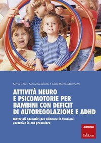 Attività neuro e psicomotorie per bambini con deficit di autoregolazione e ADHD. Materiali operativi per allenare le funzioni esecutive in età prescolare