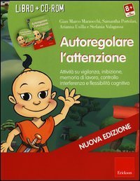 Autoregolare l'attenzione. Attivit&agrave; su vigilanza, inibizione, memoria di lavoro, controllo interferenza e flessibilit&agrave; cognitiva