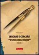 Cercare e cercarsi. Vol. 3: Percorsi didattici e educativi di autorientamento per la scuola secondaria di secondo grado. - Percorsi didattici e educativi di autorientamento per la scuola secondaria di secondo grado