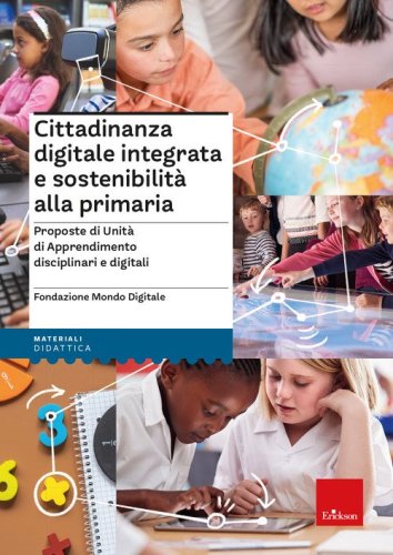 Cittadinanza digitale integrata e sostenibilità alla primaria. Proposte di unità di apprendimento disciplinari e digitali