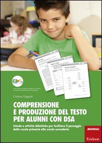 Comprensione e produzione del testo per alunni con DSA. Schede e attivit&agrave; didattiche per facilitare il passaggio dalla scuola primaria alla scuola secondaria