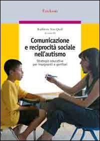 Comunicazione e reciprocit&agrave; sociale nell'autismo. Strategie educative per insegnanti e genitori