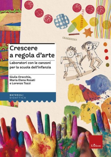 Crescere a regola d'arte. Laboratori con le canzoni per la scuola dell'infanzia