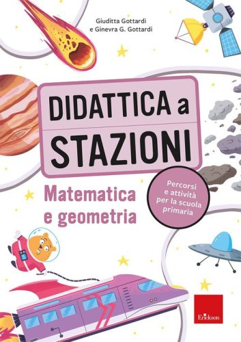 Didattica a stazioni. Matematica e geometria. Percorsi e attivit&agrave; per la scuola primaria