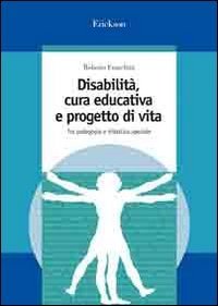 Disabilità, cura educativa e progetto di vita. Tra pedagogia e didattica speciale