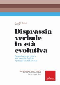 Disprassia verbale in et&agrave; evolutiva. Inquadramento clinico, basi neurobiologiche e principi di trattamento