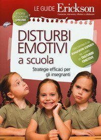 Disturbi emotivi a scuola. Strategie efficaci per gli insegnanti