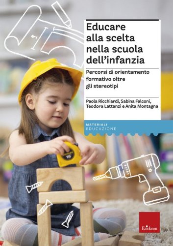 Educare alla scelta nella scuola dell'infanzia. Percorsi di orientamento formativo oltre gli stereotipi