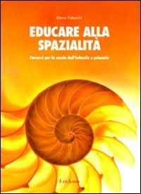 Educare alla spazialit&agrave;. Percorsi per la scuola dell'infanzia e primaria