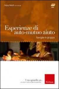 Esperienze di auto-mutuo aiuto - Famiglie in gruppo. Con DVD