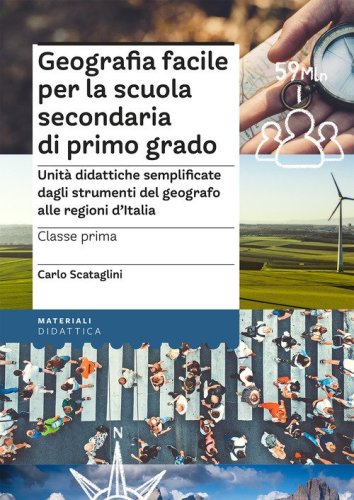 Geografia facile per la scuola secondaria di primo grado. Classe prima. Unit&agrave; didattiche semplificate dagli strumenti del geografo alle regioni d'Italia