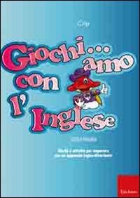 Giochi... amo con l'inglese. Giochi e attivit&agrave; per imparare con un approccio logico-divertente