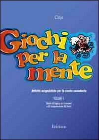 Giochi per la mente. Attività enigmistiche per la Scuola secondaria