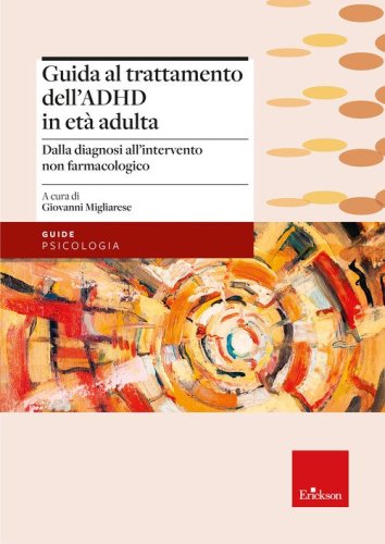 Guida al trattamento dell'ADHD in et&agrave; adulta. Dalla diagnosi all'intervento non farmacologico