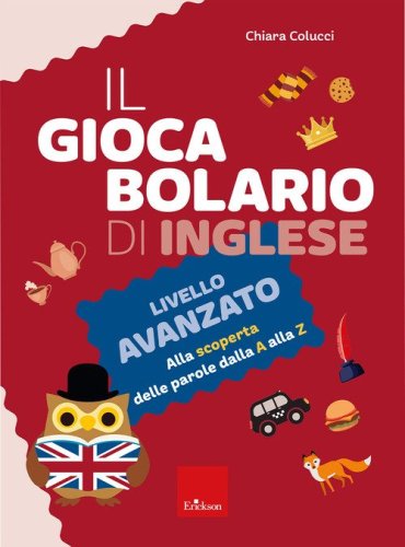 Il giocabolario di inglese. Livello avanzato. Alla scoperta delle parole dalla A alla Z