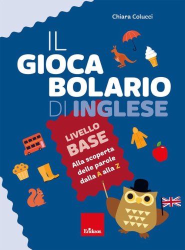 Il giocabolario di inglese. Livello base. Alla scoperta delle parole dalla A alla Z