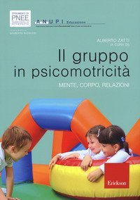 Il gruppo in psicomotricit&agrave;. Mente, corpo, relazioni