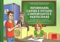 Informarsi, capire e votare: l'importante &egrave; partecipare. Informazioni e strumenti per essere un cittadino attivo