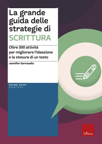 La grande guida delle strategie di scrittura. Oltre 300 attivit&agrave; per migliorare l'ideazione e la stesura di un testo