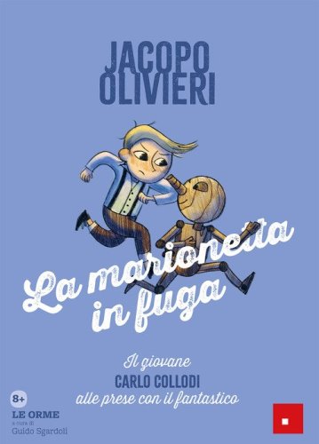 La marionetta in fuga. Il giovane Carlo Collodi alle prese con il fantastico. Le orme: sui passi dei grandi classici