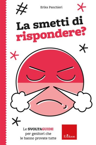 La smetti di rispondere? Le Svoltaguide per genitori che le hanno provate tutte