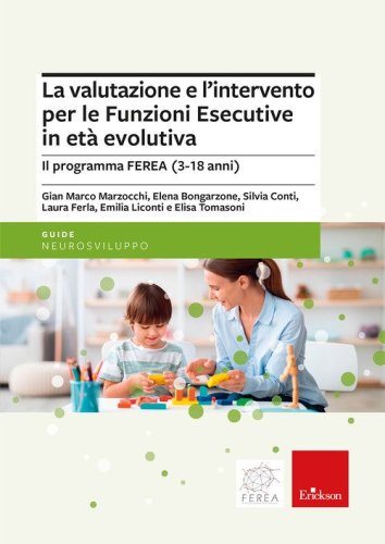 La valutazione e l'intervento per le Funzioni Esecutive in et&agrave; evolutiva. Il programma FEREA (3-18 anni)