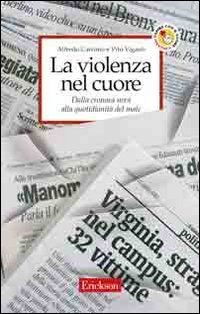 La violenza nel cuore. Dalla cronaca nera alla quotidianit&agrave; del male